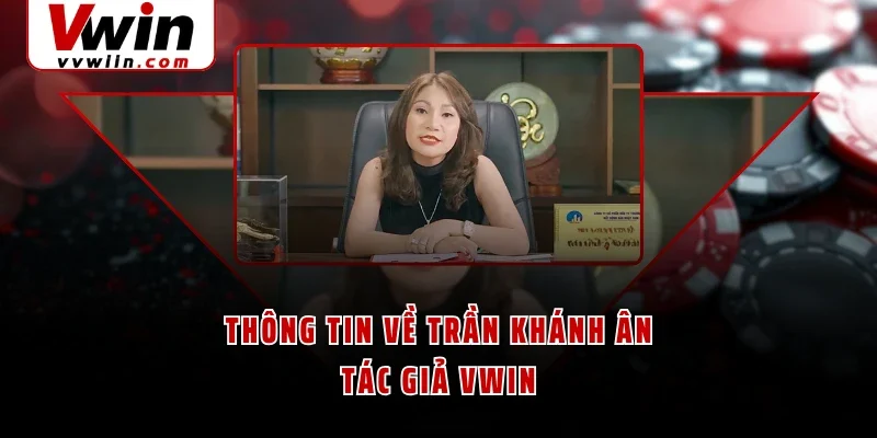 Thông tin về Trần Khánh Ân - Tác giả VWIN