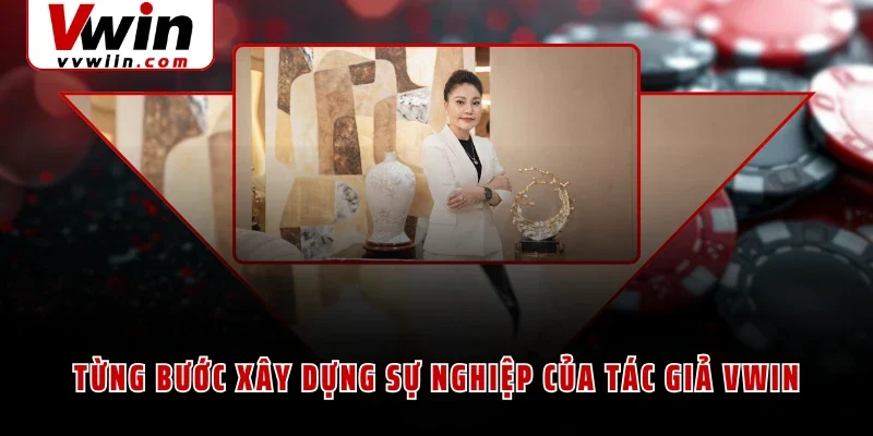 Từng bước xây dựng sự nghiệp của tác giả VWIN